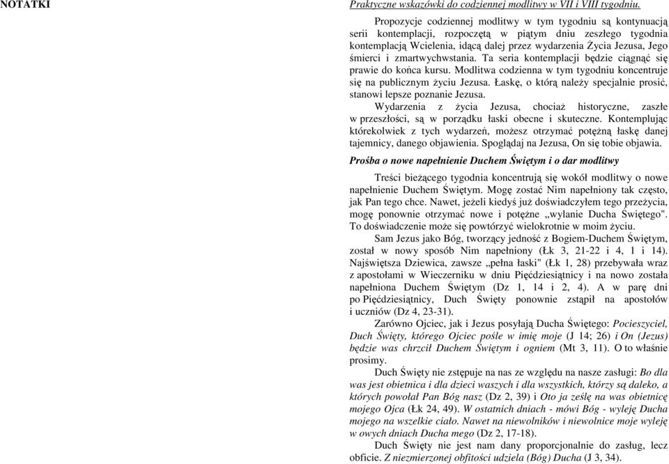 śmierci i zmartwychwstania. Ta seria kontemplacji będzie ciągnąć się prawie do końca kursu. Modlitwa codzienna w tym tygodniu koncentruje się na publicznym Ŝyciu Jezusa.