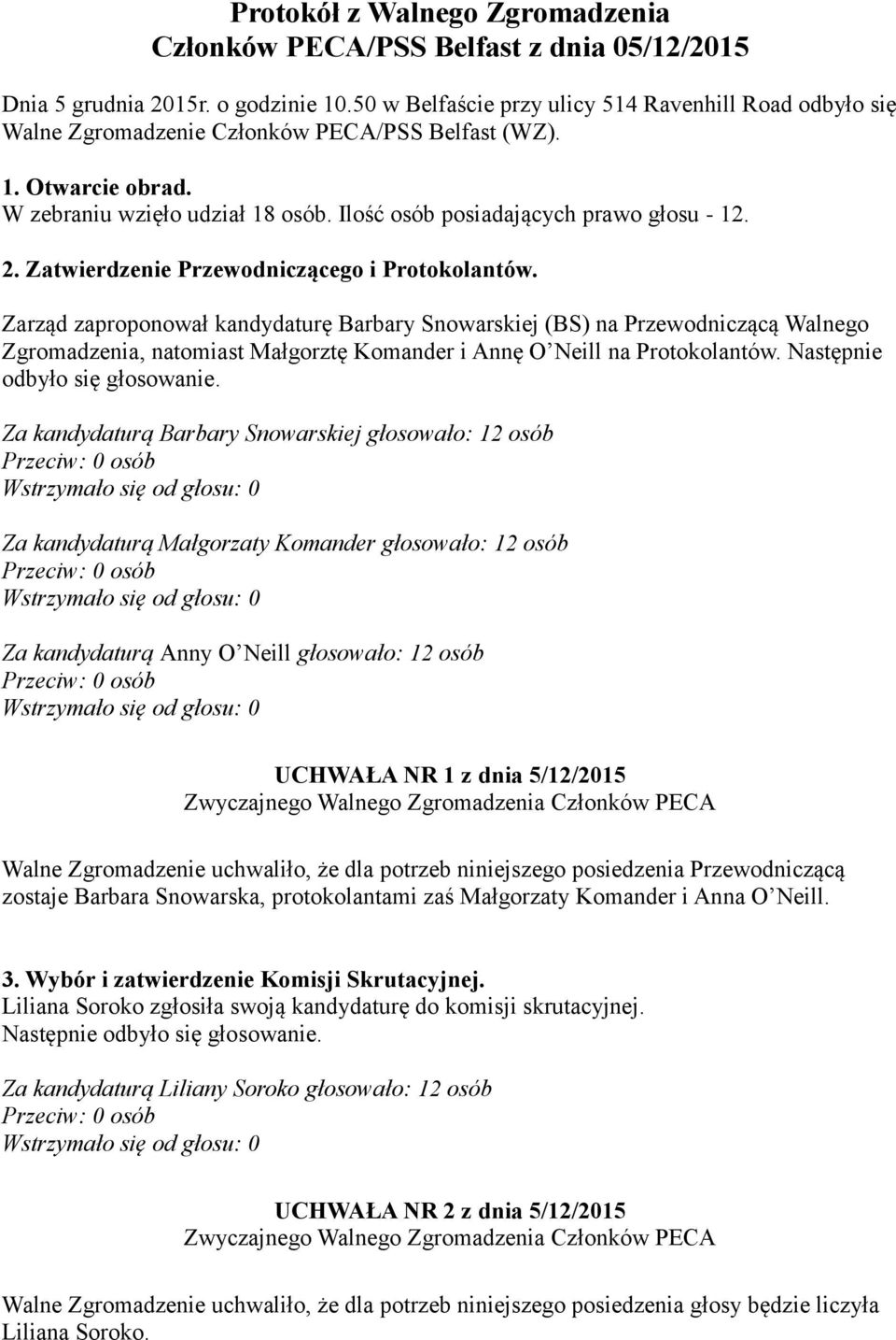 Ilość osób posiadających prawo głosu - 12. 2. Zatwierdzenie Przewodniczącego i Protokolantów.