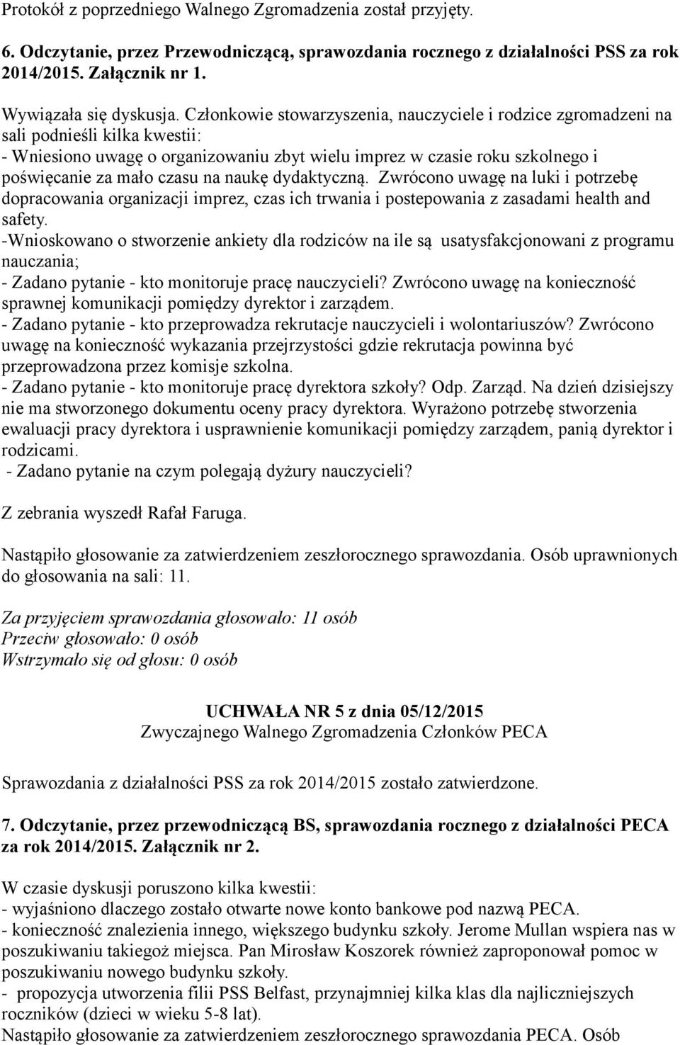 na naukę dydaktyczną. Zwrócono uwagę na luki i potrzebę dopracowania organizacji imprez, czas ich trwania i postepowania z zasadami health and safety.