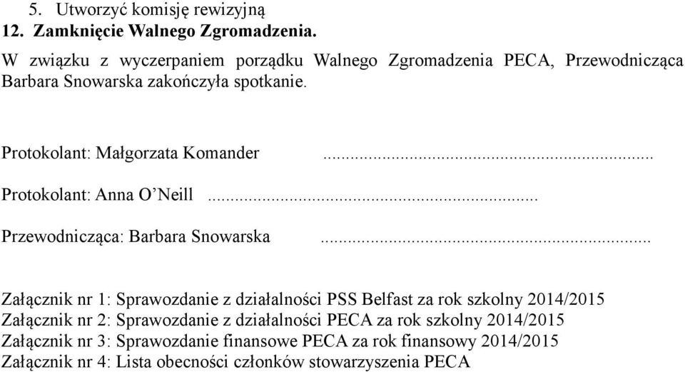 Protokolant: Małgorzata Komander... Protokolant: Anna O Neill... Przewodnicząca: Barbara Snowarska.