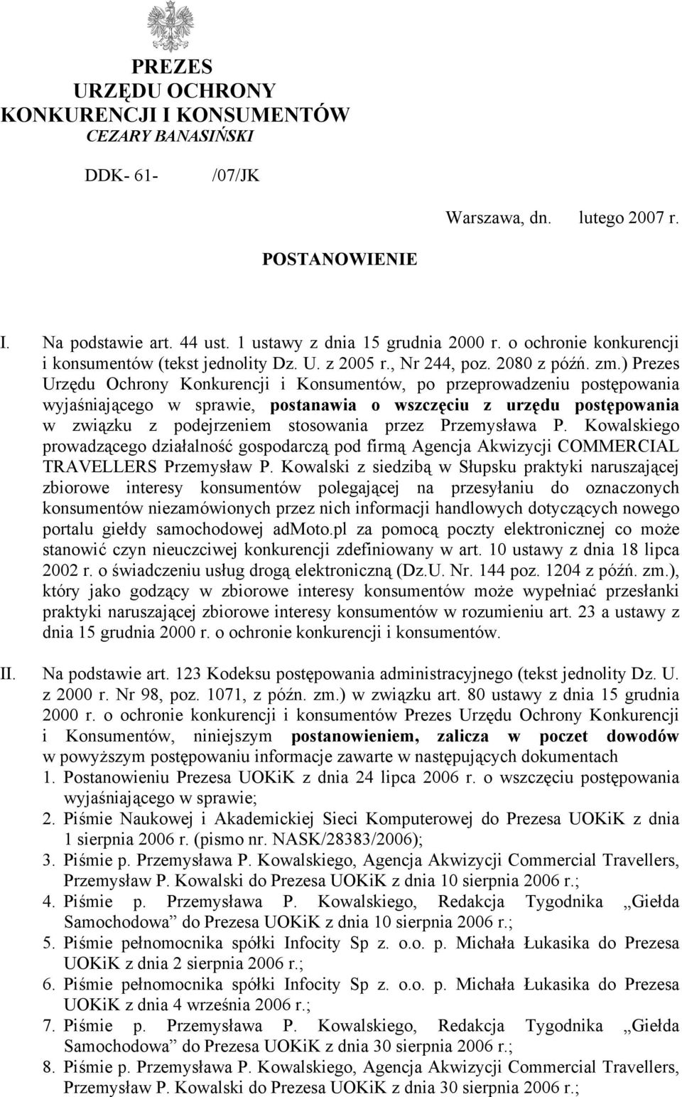 ) Prezes Urzędu Ochrony Konkurencji i Konsumentów, po przeprowadzeniu postępowania wyjaśniającego w sprawie, postanawia o wszczęciu z urzędu postępowania w związku z podejrzeniem stosowania przez