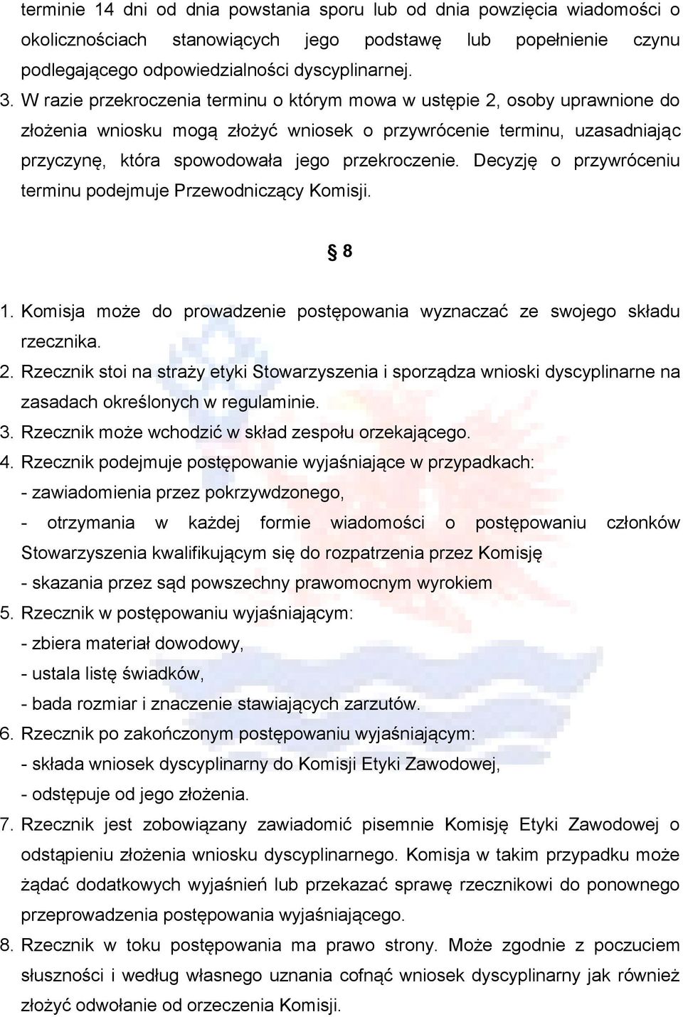 Decyzję o przywróceniu terminu podejmuje Przewodniczący Komisji. 8 1. Komisja może do prowadzenie postępowania wyznaczać ze swojego składu rzecznika. 2.