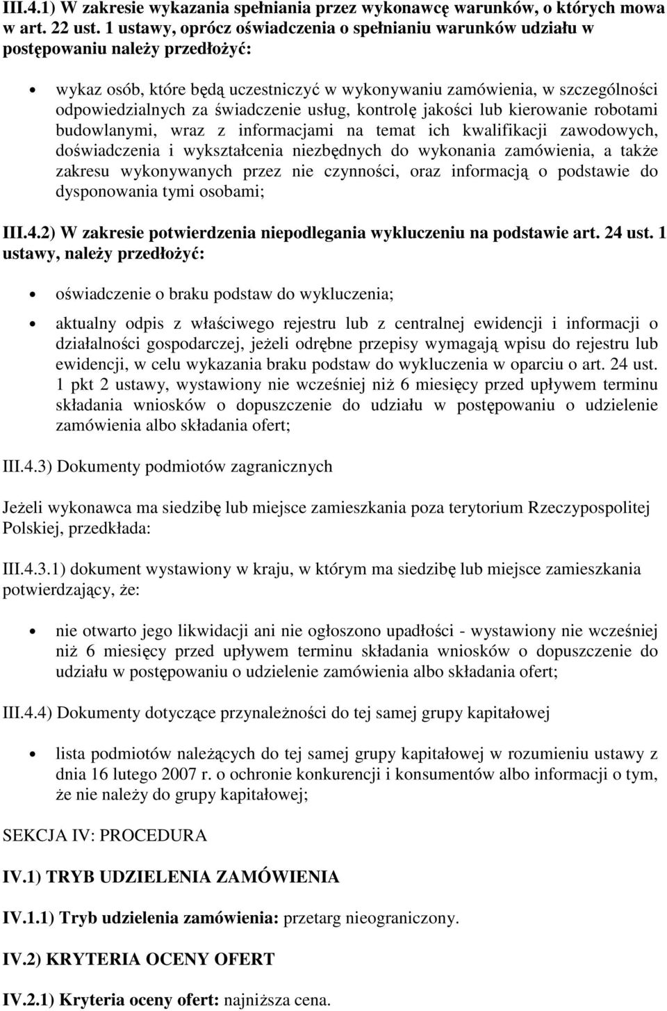 świadczenie usług, kontrolę jakości lub kierowanie robotami budowlanymi, wraz z informacjami na temat ich kwalifikacji zawodowych, doświadczenia i wykształcenia niezbędnych do wykonania zamówienia, a