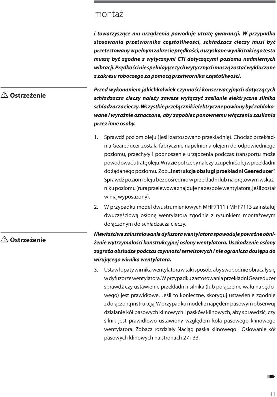 poziomu nadmiernych wibracji. Prędkości nie spełniające tych wytycznych muszą zostać wykluczone z zakresu roboczego za pomocą przetwornika częstotliwości.