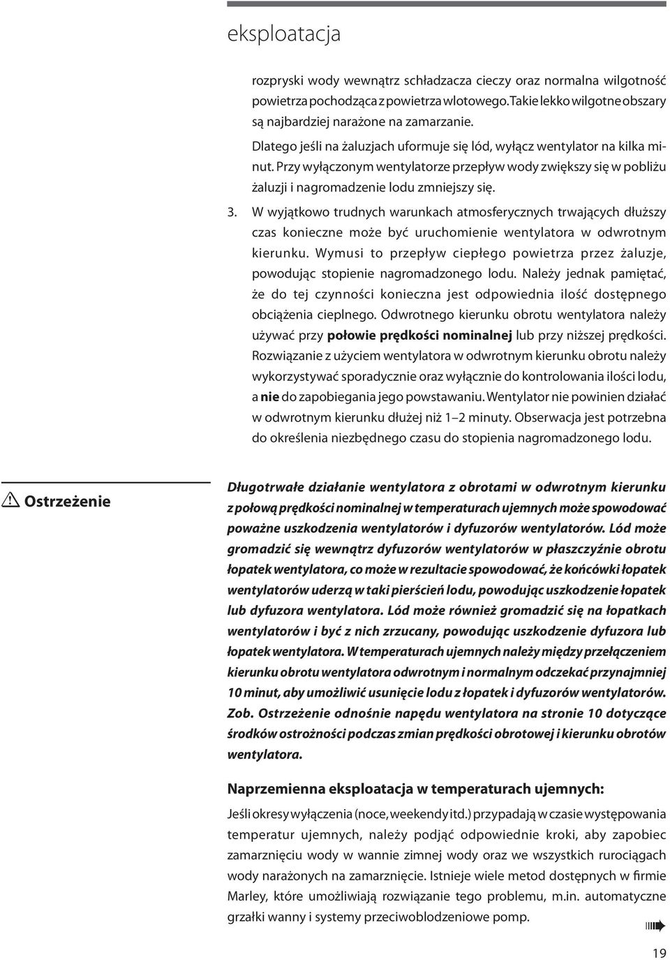 W wyjątkowo trudnych warunkach atmosferycznych trwających dłuższy czas konieczne może być uruchomienie wentylatora w odwrotnym kierunku.