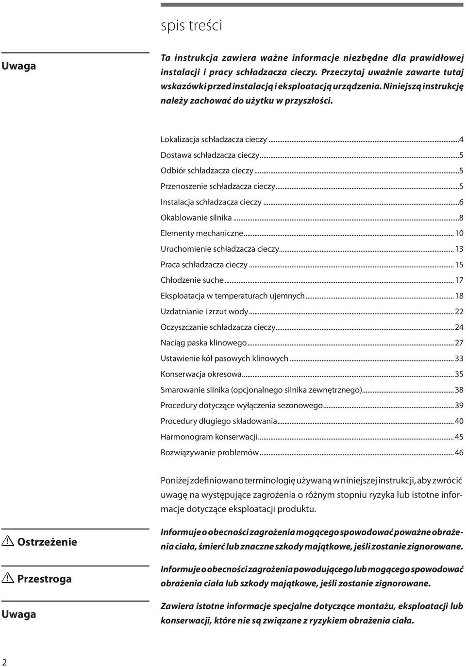 ..4 Dostawa schładzacza cieczy...5 Odbiór schładzacza cieczy...5 Przenoszenie schładzacza cieczy...5 Instalacja schładzacza cieczy...6 Okablowanie silnika...8 Elementy mechaniczne.