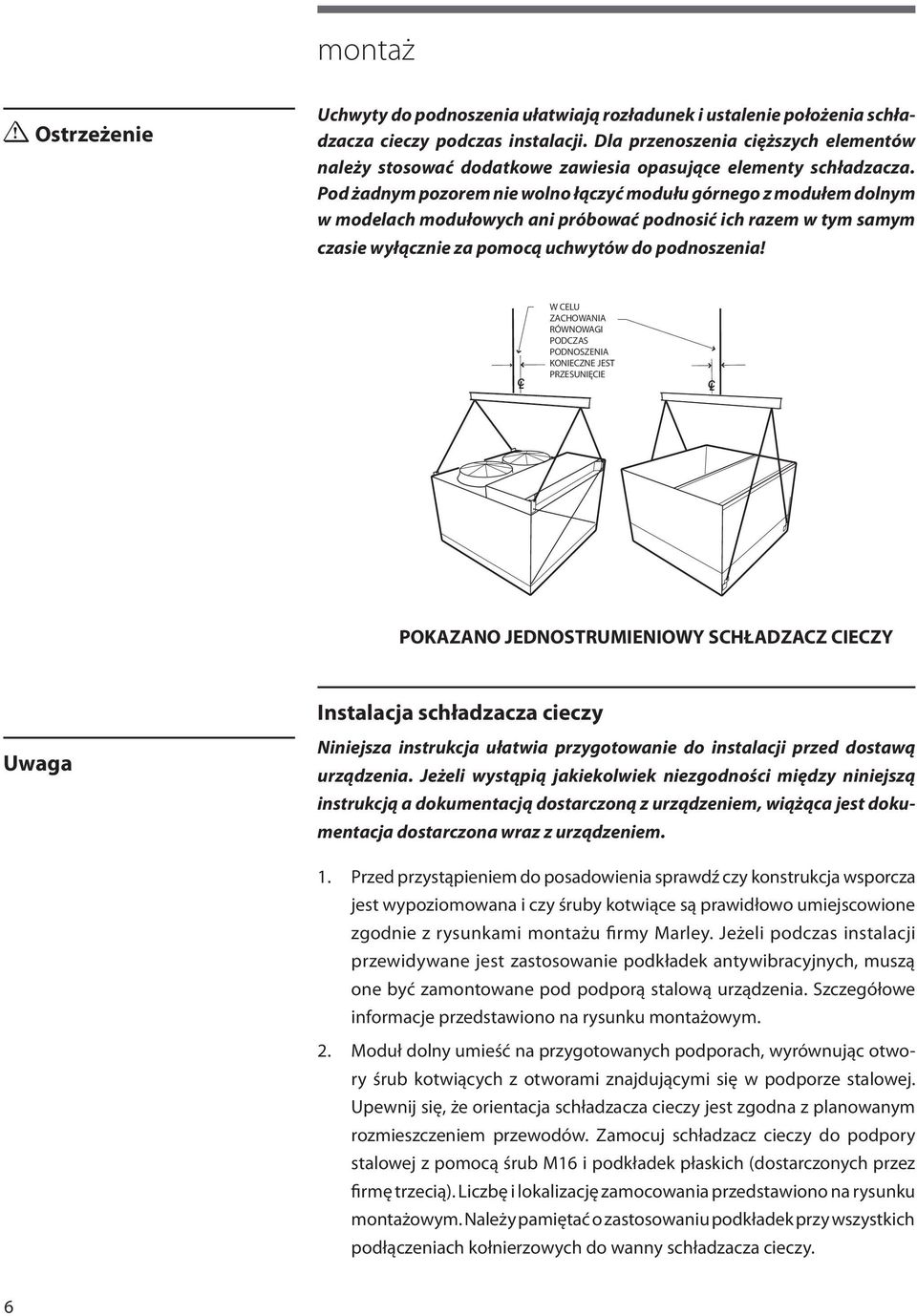 Pod żadnym pozorem nie wolno łączyć modułu górnego z modułem dolnym w modelach modułowych ani próbować podnosić ich razem w tym samym czasie wyłącznie za pomocą uchwytów do podnoszenia!