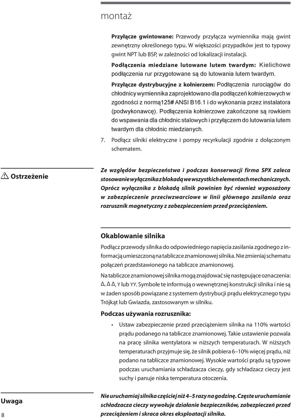 Przyłącze dystrybucyjne z kołnierzem: Podłączenia rurociągów do chłodnicy wymiennika zaprojektowano dla podłączeń kołnierzowych w zgodności z normą125# ANSI B16.