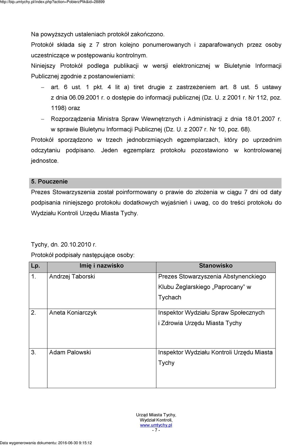 Niniejszy Protokół podlega publikacji w wersji elektronicznej w Biuletynie Informacji Publicznej zgodnie z postanowieniami: art. 6 ust. 1 pkt. 4 lit a) tiret drugie z zastrzeżeniem art. 8 ust.