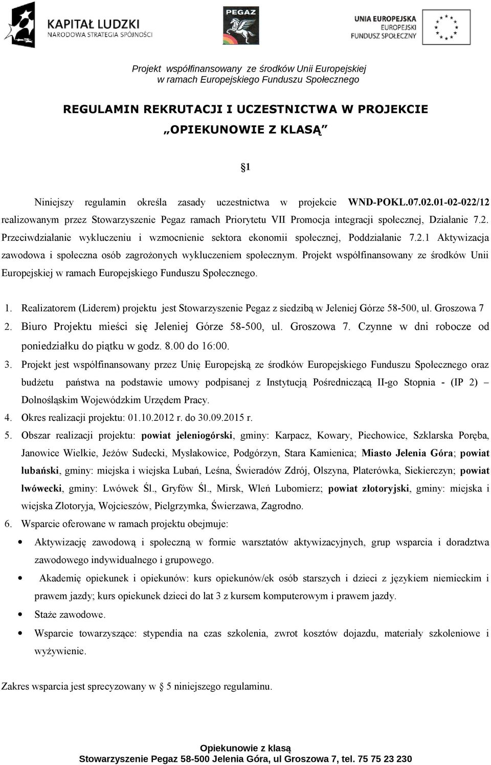 2.1 Aktywizacja zawodowa i społeczna osób zagrożonych wykluczeniem społecznym. Projekt współfinansowany ze środków Unii Europejskiej. 1.