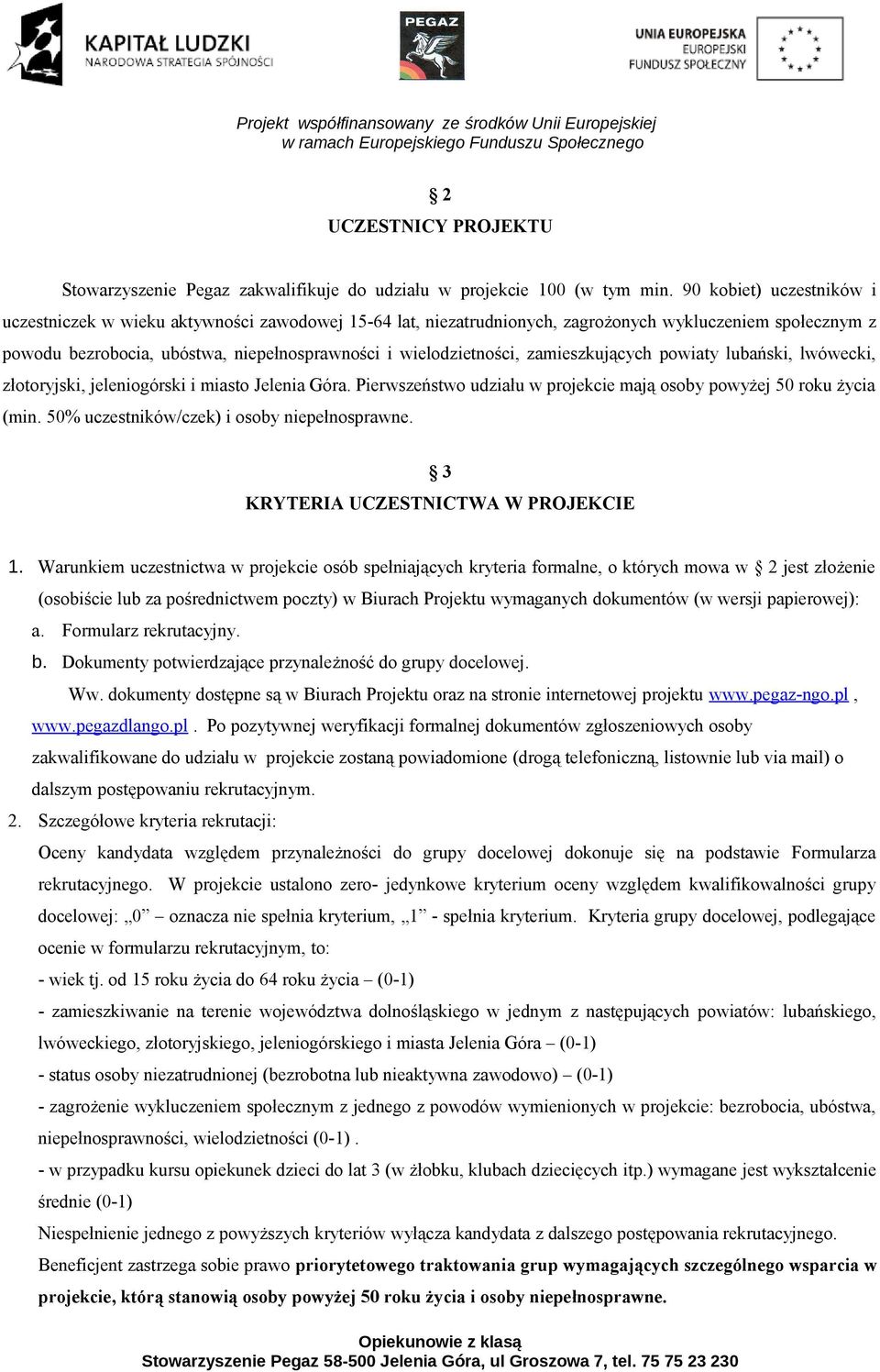 zamieszkujących powiaty lubański, lwówecki, złotoryjski, jeleniogórski i miasto Jelenia Góra. Pierwszeństwo udziału w projekcie mają osoby powyżej 50 roku życia (min.