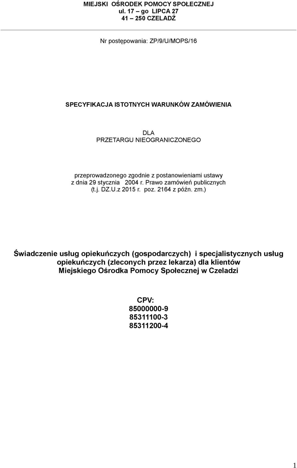 NIEOGRANICZONEGO przeprowadzonego zgodnie z postanowieniami ustawy z dnia 29 stycznia 2004 r. Prawo zamówień publicznych (t.j. DZ.U.