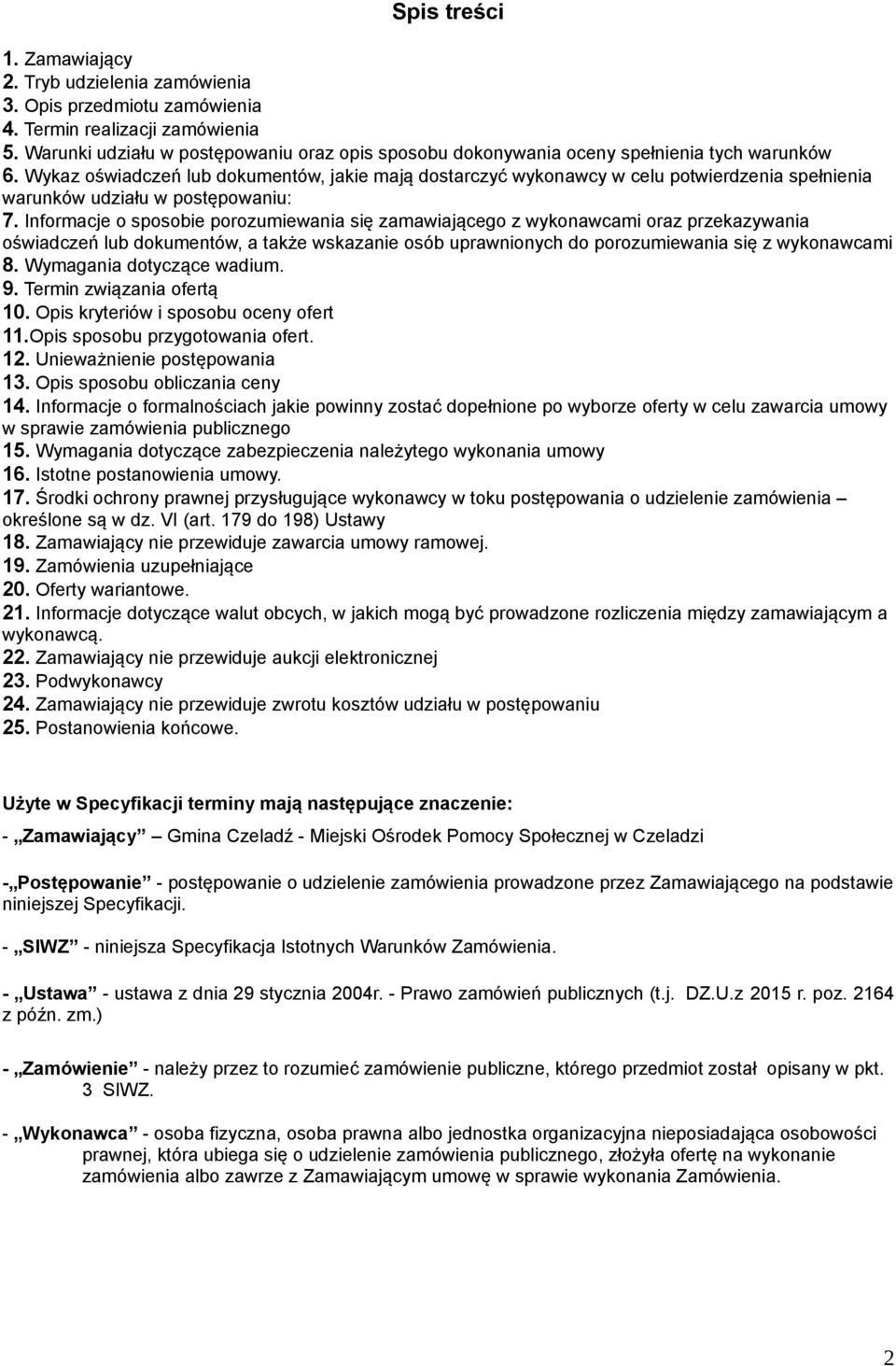 Wykaz oświadczeń lub dokumentów, jakie mają dostarczyć wykonawcy w celu potwierdzenia spełnienia warunków udziału w postępowaniu: 7.