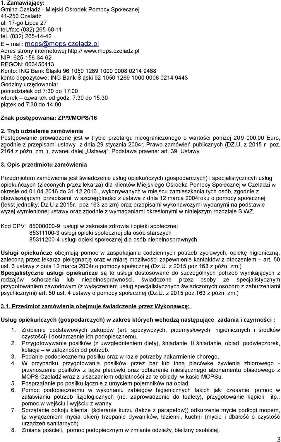 pl NIP: 625-158-34-62 REGON: 003450413 Konto: ING Bank Śląski 96 1050 1269 1000 0008 0214 9468 konto depozytowe: ING Bank Śląski 92 1050 1269 1000 0008 0214 9443 Godziny urzędowania: poniedziałek od