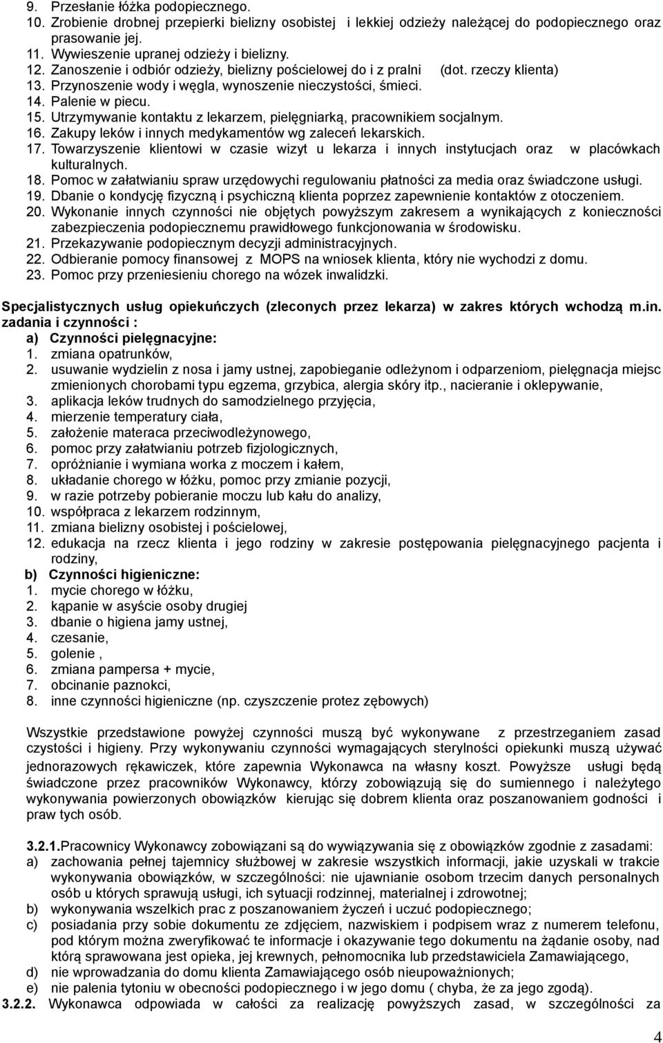 Utrzymywanie kontaktu z lekarzem, pielęgniarką, pracownikiem socjalnym. 16. Zakupy leków i innych medykamentów wg zaleceń lekarskich. 17.