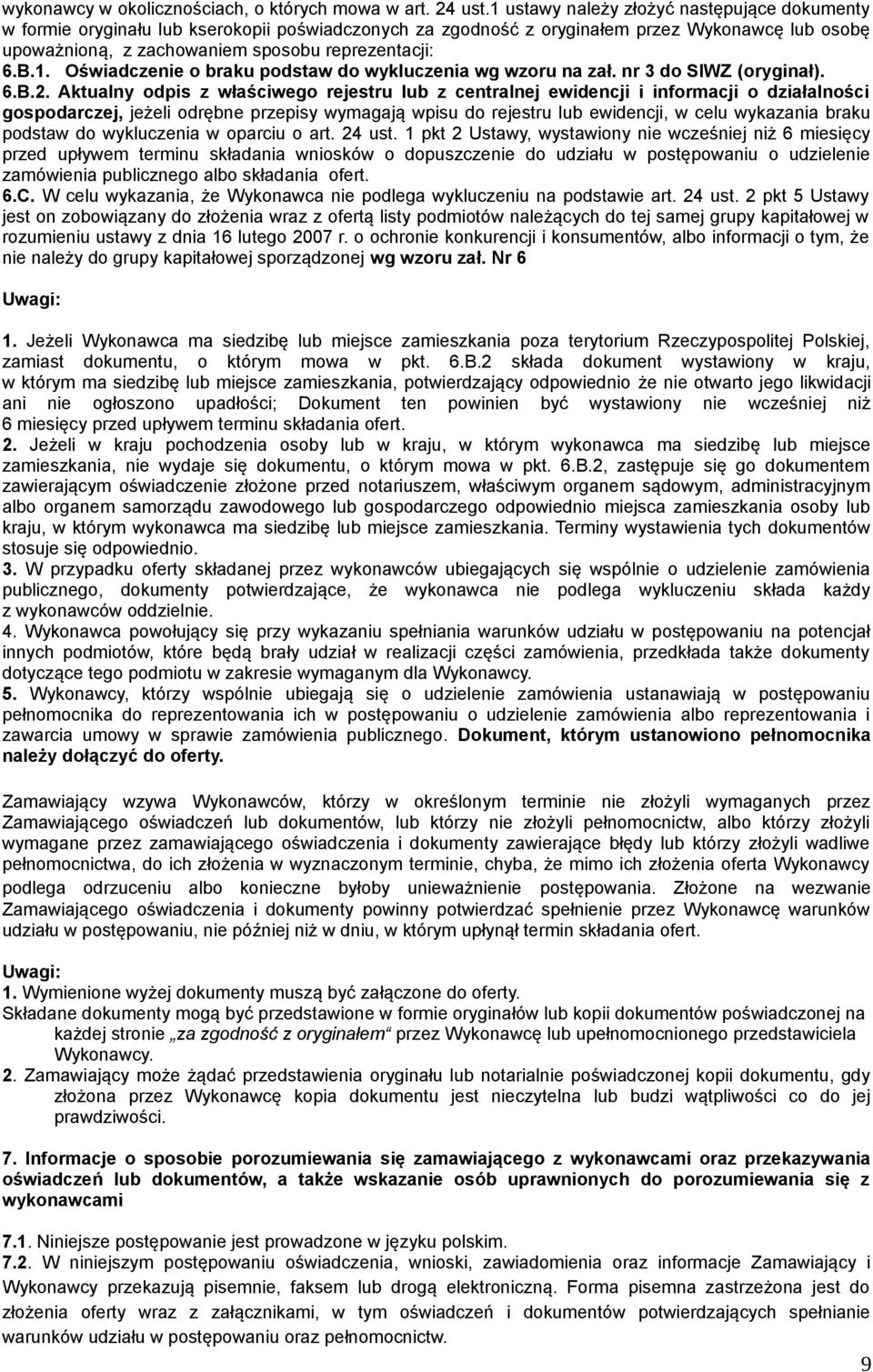 1. Oświadczenie o braku podstaw do wykluczenia wg wzoru na zał. nr 3 do SIWZ (oryginał). 6.B.2.