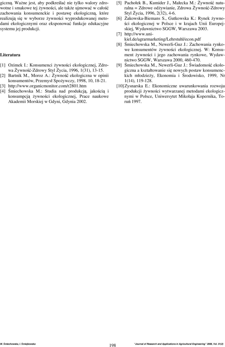wyprodukowanej metodami ekologicznymi oraz eksponować funkcje edukacyjne systemu jej produkcji. Literatura [1] Ozimek I.