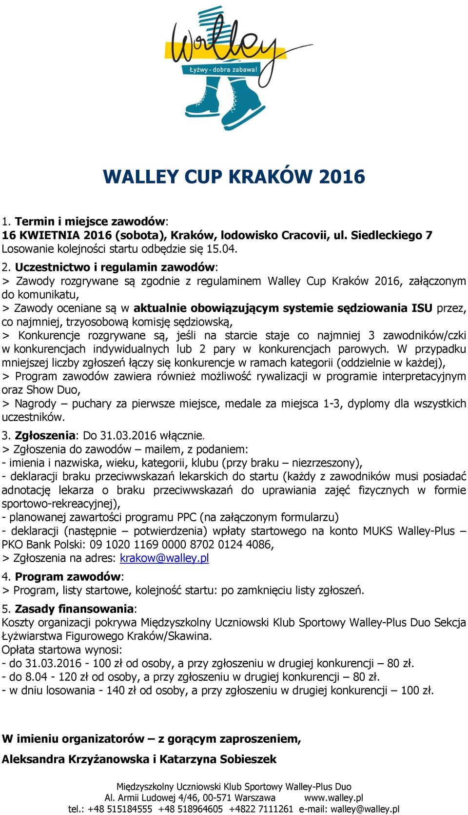 16 (sobota), Kraków, lodowisko Cracovii, ul. Siedleckiego 7 Losowanie kolejności startu odbędzie się 15.04. 2.