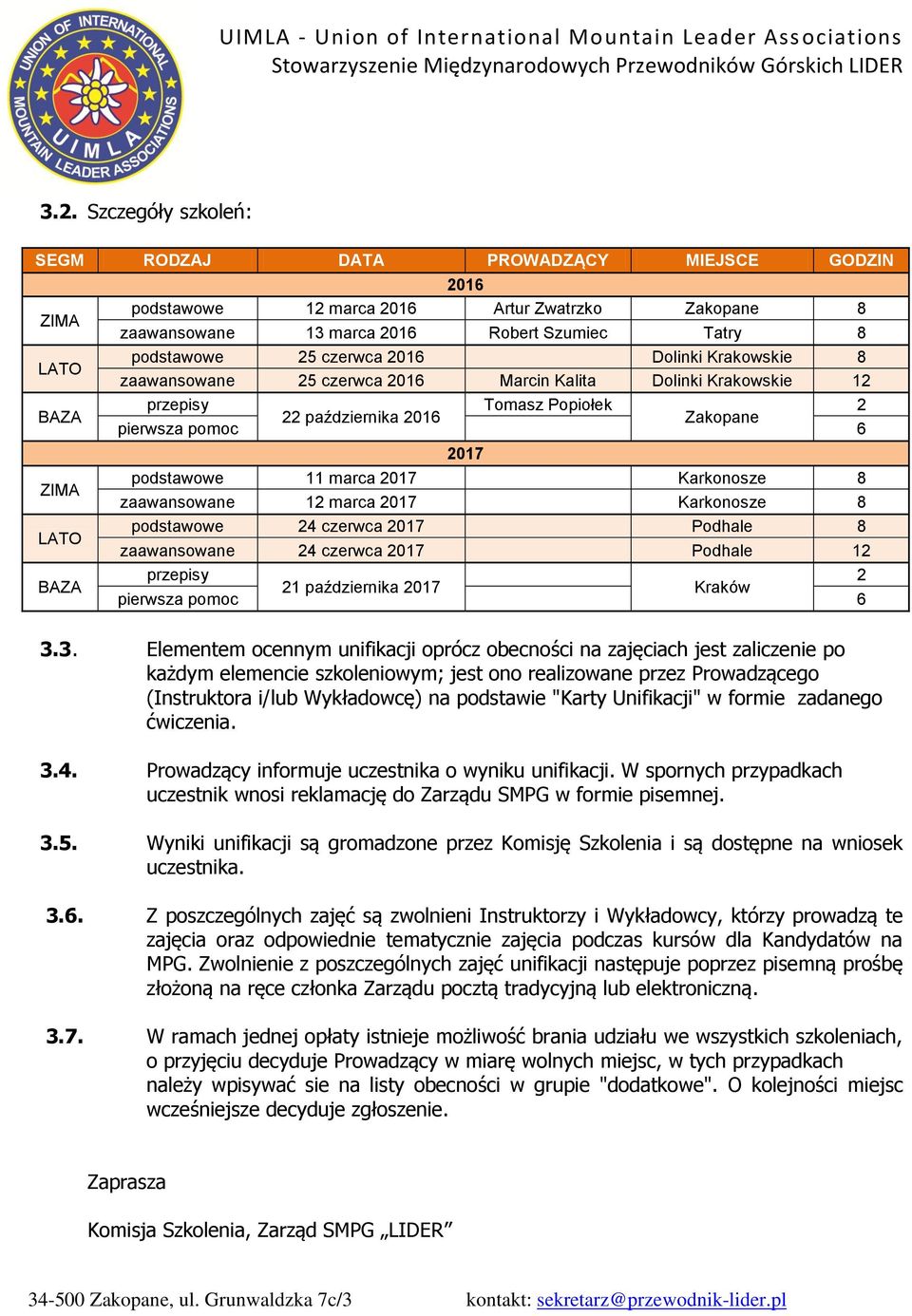 podstawowe 11 marca 2017 Karkonosze 8 zaawansowane 12 marca 2017 Karkonosze 8 podstawowe 24 czerwca 2017 Podhale 8 zaawansowane 24 czerwca 2017 Podhale 12 przepisy 2 21 października 2017 Kraków