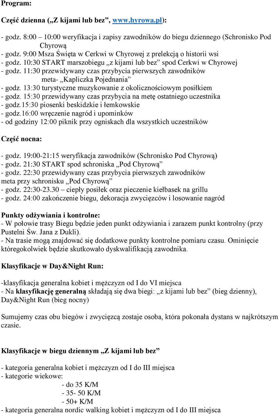 11:30 przewidywany czas przybycia pierwszych zawodników meta- Kapliczka Pojednania - godz. 13:30 turystyczne muzykowanie z okolicznościowym posiłkiem - godz.