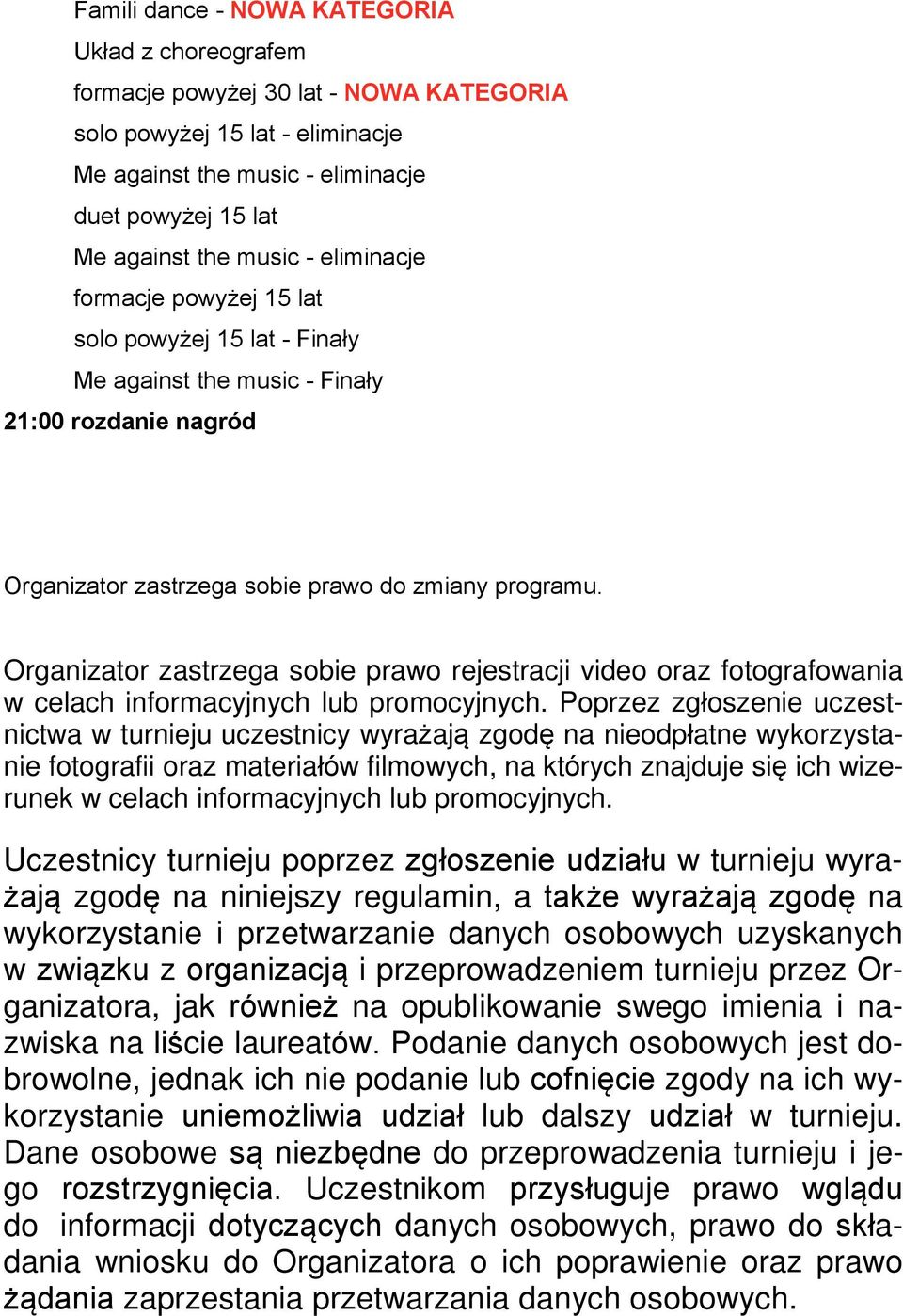 Organizator zastrzega sobie prawo rejestracji video oraz fotografowania w celach informacyjnych lub promocyjnych.