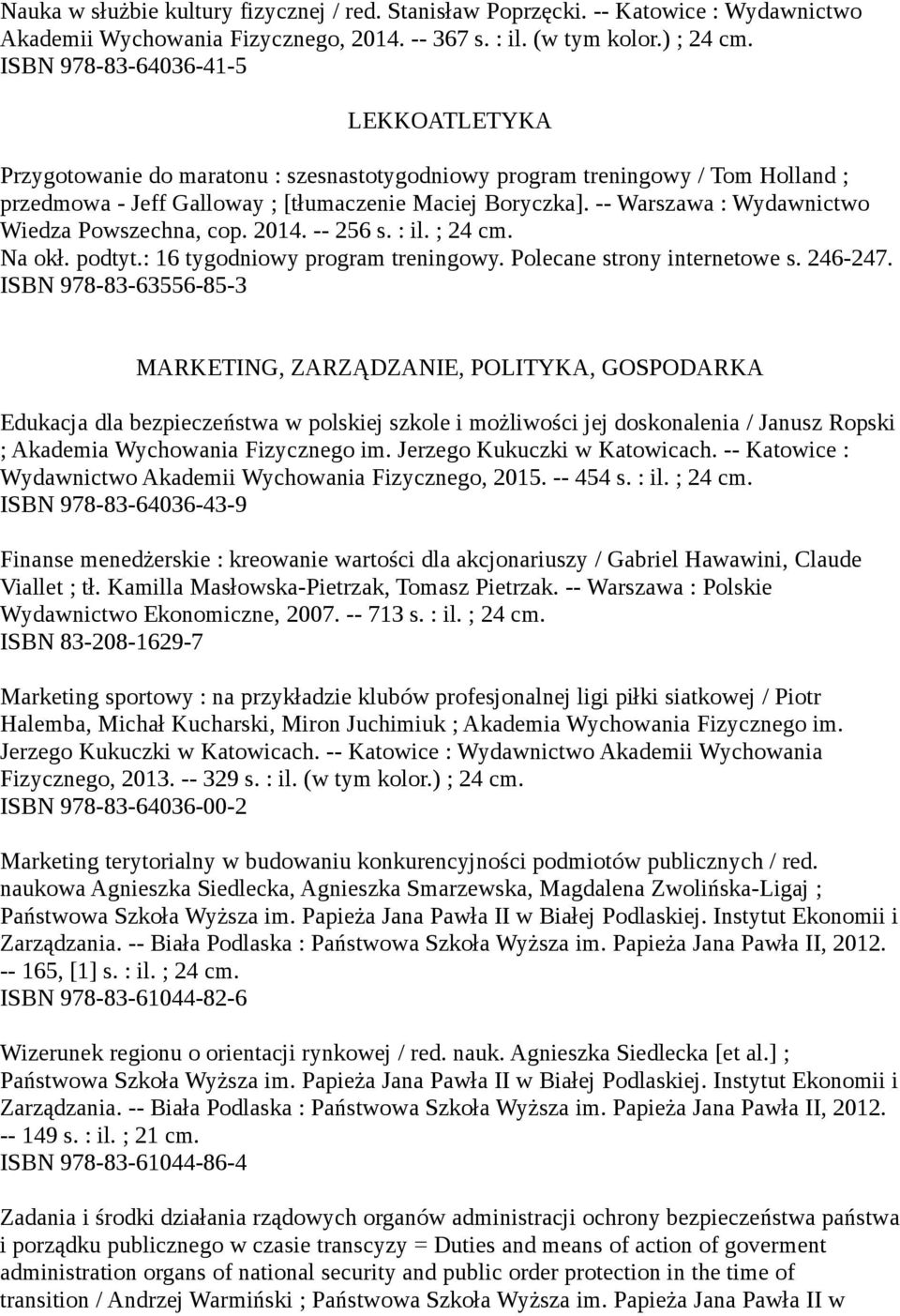 -- Warszawa : Wydawnictwo Wiedza Powszechna, cop. 2014. -- 256 s. : il. ; 24 cm. Na okł. podtyt.: 16 tygodniowy program treningowy. Polecane strony internetowe s. 246-247.