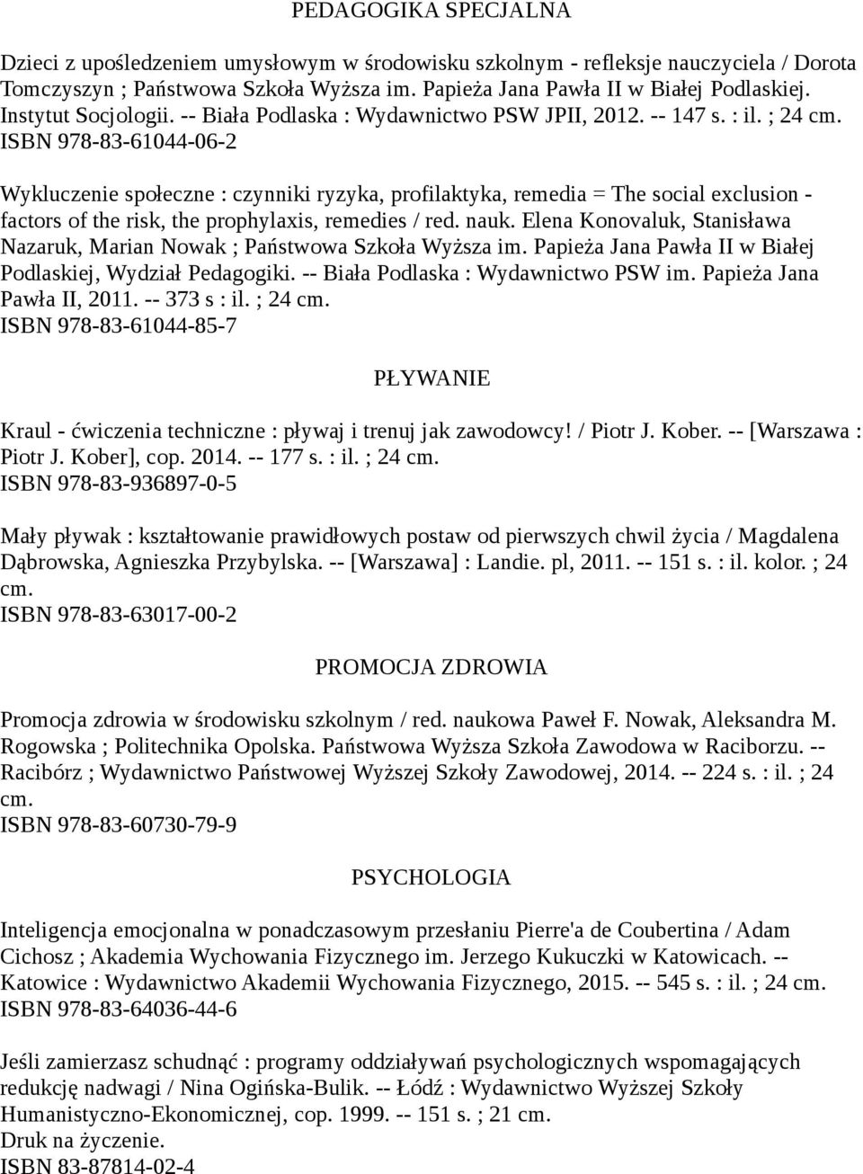 ISBN 978-83-61044-06-2 Wykluczenie społeczne : czynniki ryzyka, profilaktyka, remedia = The social exclusion - factors of the risk, the prophylaxis, remedies / red. nauk.