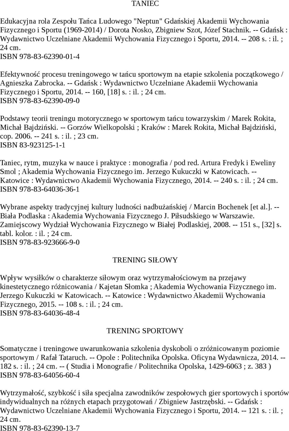 ISBN 978-83-62390-01-4 Efektywność procesu treningowego w tańcu sportowym na etapie szkolenia początkowego / Agnieszka Zabrocka.