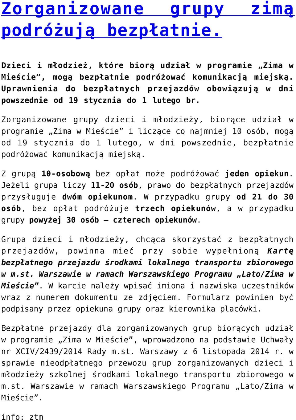 Zorganizowane grupy dzieci i młodzieży, biorące udział w programie Zima w Mieście i liczące co najmniej 10 osób, mogą od 19 stycznia do 1 lutego, w dni powszednie, bezpłatnie podróżować komunikacją