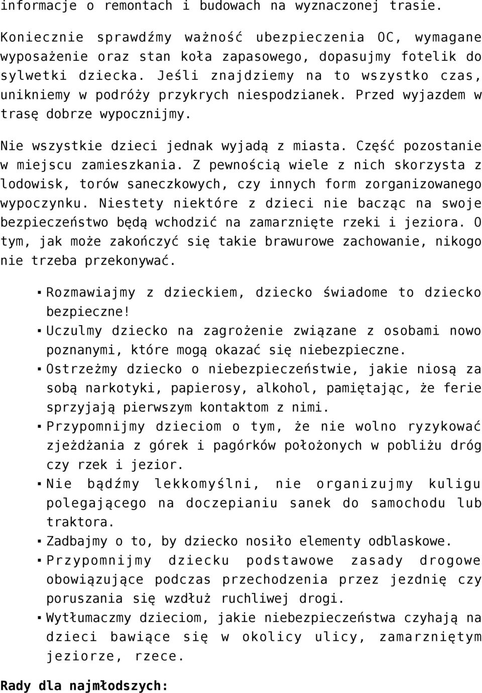 Część pozostanie w miejscu zamieszkania. Z pewnością wiele z nich skorzysta z lodowisk, torów saneczkowych, czy innych form zorganizowanego wypoczynku.