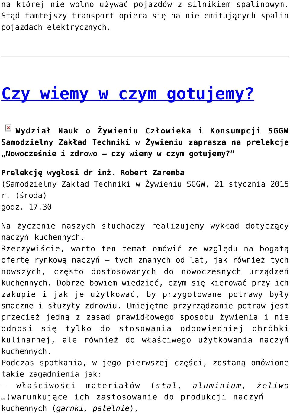 Robert Zaremba (Samodzielny Zakład Techniki w Żywieniu SGGW, 21 stycznia 2015 r. (środa) godz. 17.30 Na życzenie naszych słuchaczy realizujemy wykład dotyczący naczyń kuchennych.
