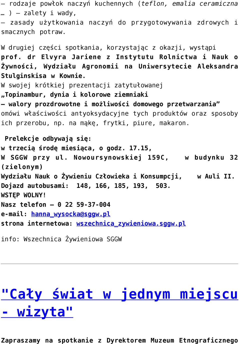 W swojej krótkiej prezentacji zatytułowanej Topinambur, dynia i kolorowe ziemniaki walory prozdrowotne i możliwości domowego przetwarzania omówi właściwości antyoksydacyjne tych produktów oraz