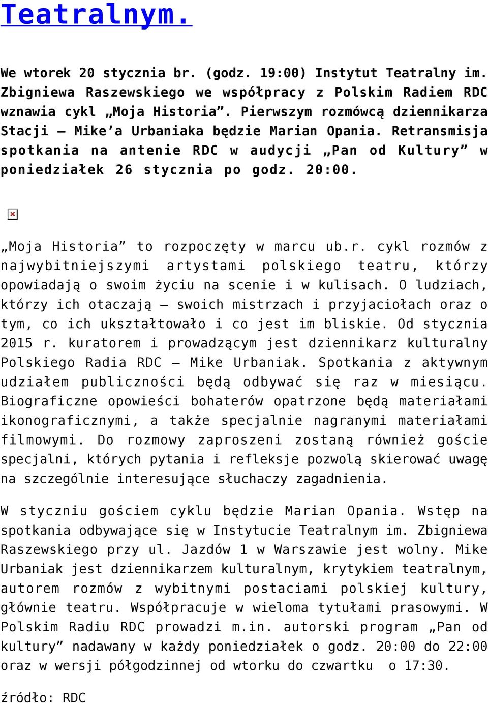 Moja Historia to rozpoczęty w marcu ub.r. cykl rozmów z najwybitniejszymi artystami polskiego teatru, którzy opowiadają o swoim życiu na scenie i w kulisach.