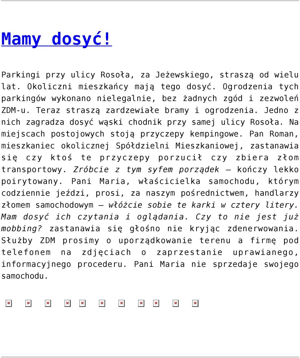 Pan Roman, mieszkaniec okolicznej Spółdzielni Mieszkaniowej, zastanawia się czy ktoś te przyczepy porzucił czy zbiera złom transportowy. Zróbcie z tym syfem porządek kończy lekko poirytowany.