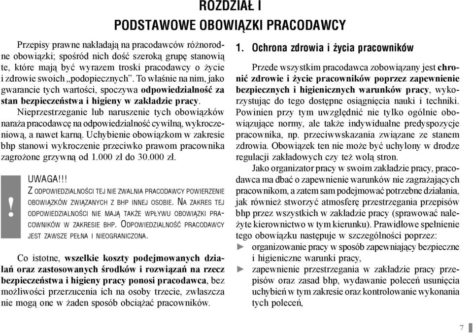 Nieprzestrzeganie lub naruszenie tych obowi zków nara a pracodawc na odpowiedzialno ć cywiln, wykroczeniow, a nawet karn.