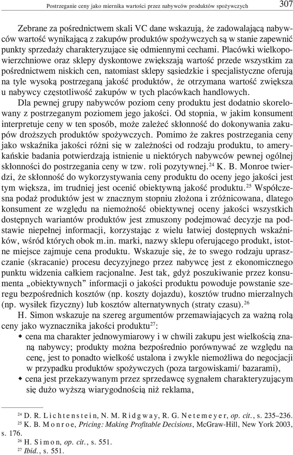 Placówki wielkopowierzchniowe oraz sklepy dyskontowe zwiêkszaj¹ wartoœæ przede wszystkim za poœrednictwem niskich cen, natomiast sklepy s¹siedzkie i specjalistyczne oferuj¹ na tyle wysok¹ postrzegan¹