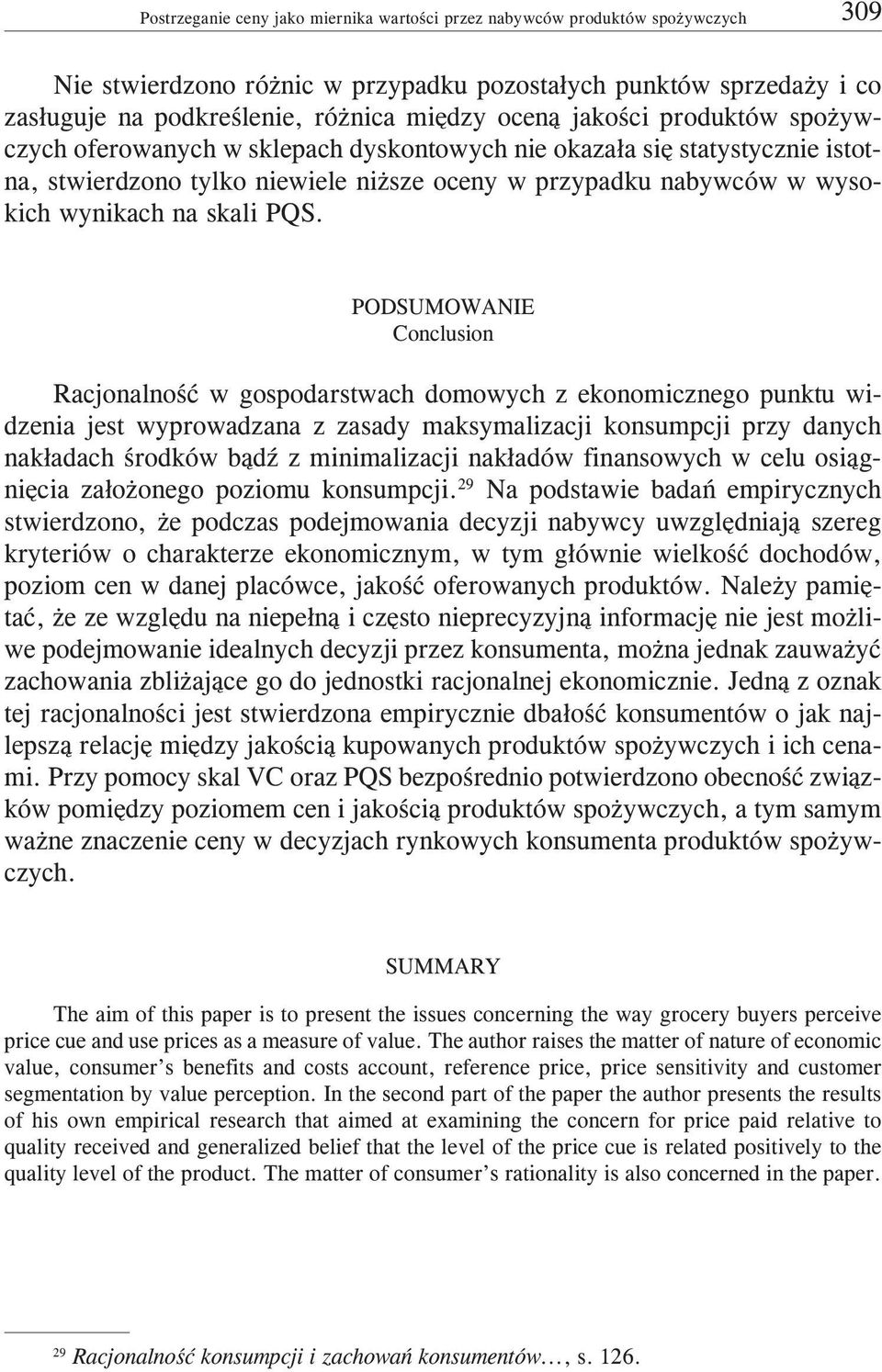 PODSUMOWANIE Conclusion Racjonalnoœæ w gospodarstwach domowych z ekonomicznego punktu widzenia jest wyprowadzana z zasady maksymalizacji konsumpcji przy danych nak³adach œrodków b¹dÿ z minimalizacji