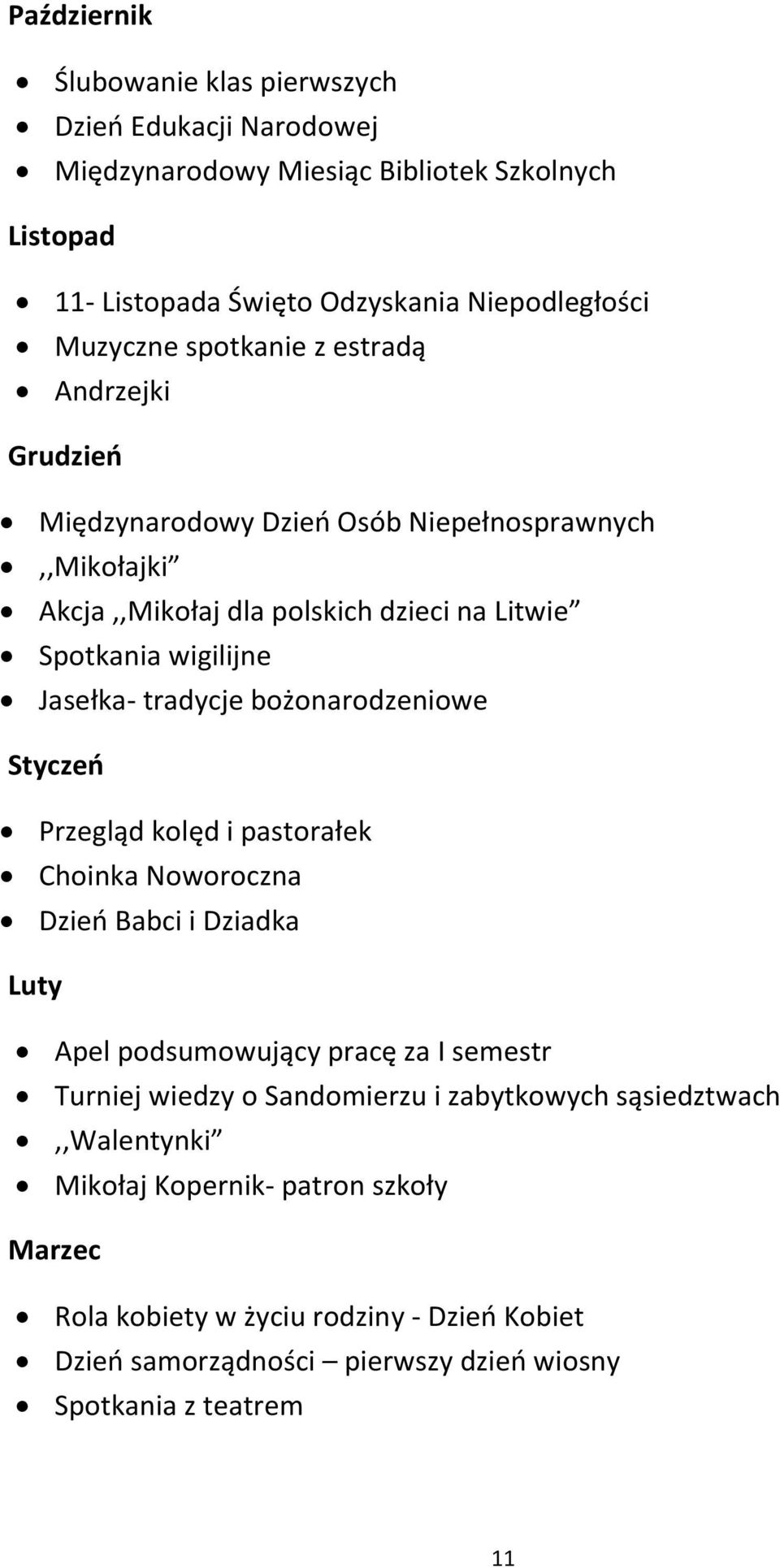 tradycje bożonarodzeniowe Styczeń Przegląd kolęd i pastorałek Choinka Noworoczna Dzień Babci i Dziadka Luty Apel podsumowujący pracę za I semestr Turniej wiedzy o Sandomierzu