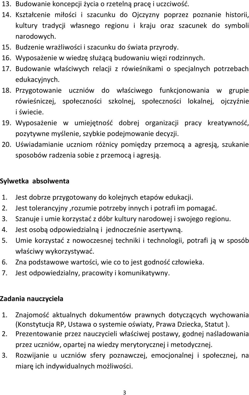 Budzenie wrażliwości i szacunku do świata przyrody. 16. Wyposażenie w wiedzę służącą budowaniu więzi rodzinnych. 17. Budowanie właściwych relacji z rówieśnikami o specjalnych potrzebach edukacyjnych.