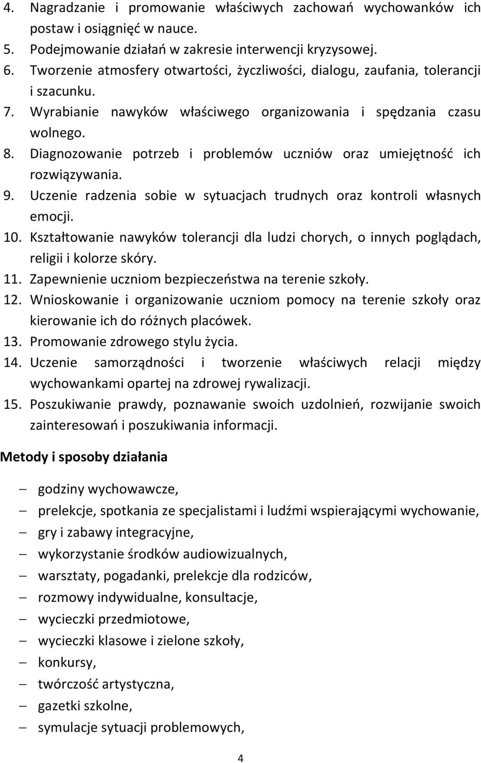 Diagnozowanie potrzeb i problemów uczniów oraz umiejętność ich rozwiązywania. 9. Uczenie radzenia sobie w sytuacjach trudnych oraz kontroli własnych emocji. 10.