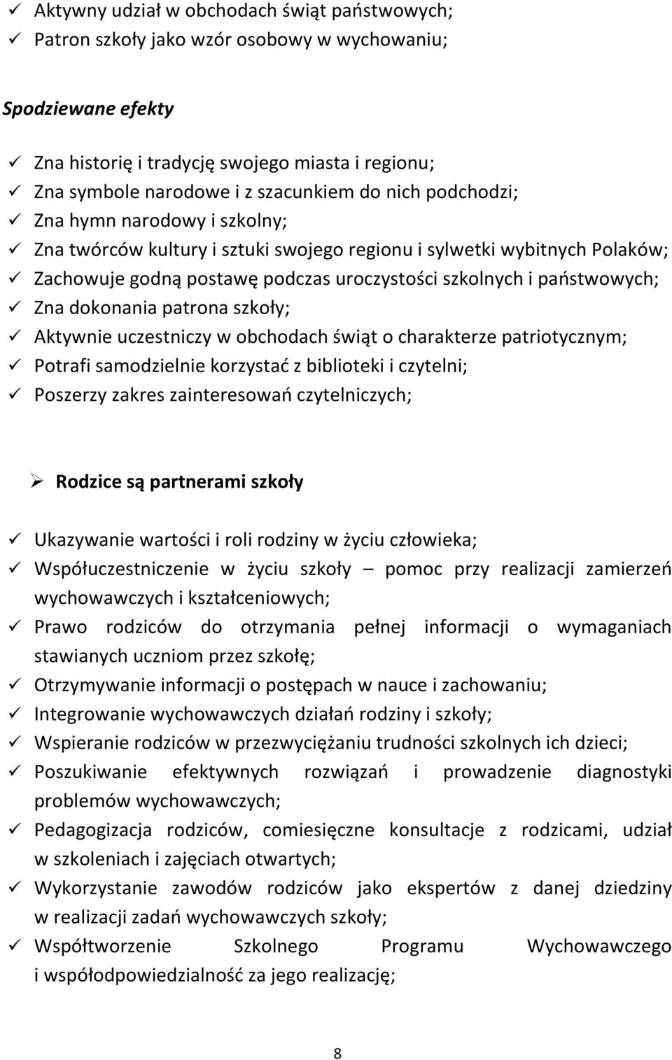 szkoły; Aktywnie uczestniczy w obchodach świąt o charakterze patriotycznym; Potrafi samodzielnie korzystać z biblioteki i czytelni; Poszerzy zakres zainteresowań czytelniczych; Rodzice są partnerami
