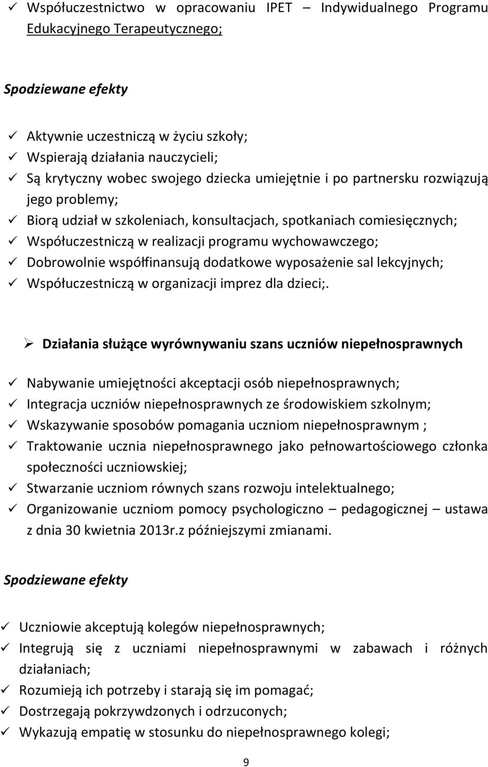 współfinansują dodatkowe wyposażenie sal lekcyjnych; Współuczestniczą w organizacji imprez dla dzieci;.