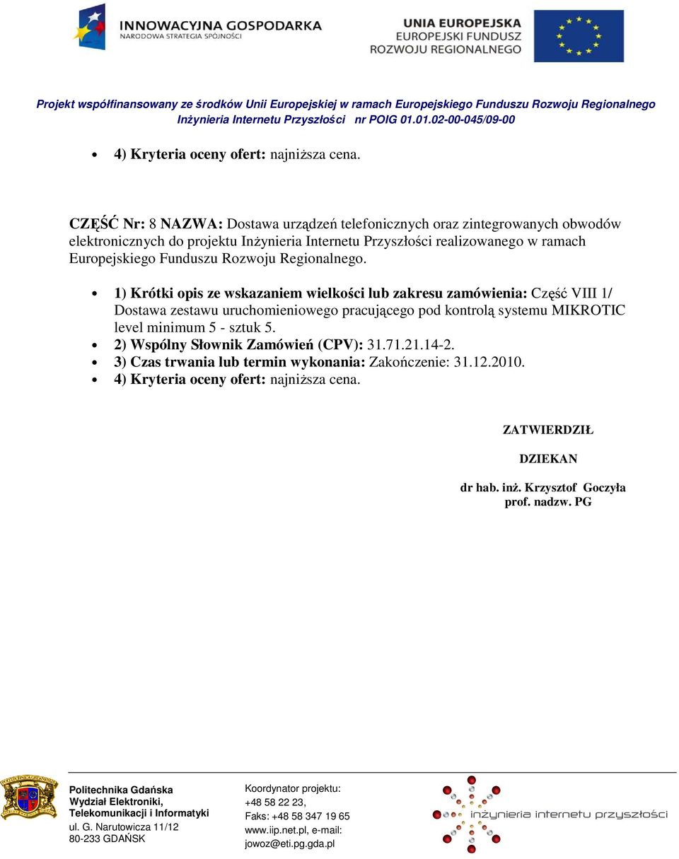 uruchomieniowego pracującego pod kontrolą systemu MIKROTIC level minimum 5 - sztuk 5.