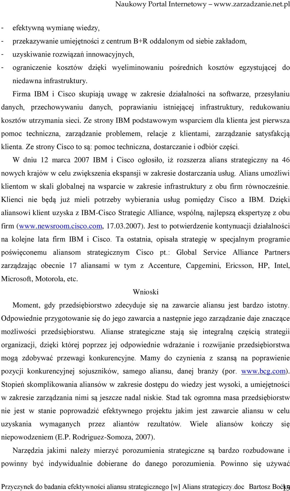 Firma IBM i Cisco skupiają uwagę w zakresie działalności na softwarze, przesyłaniu danych, przechowywaniu danych, poprawianiu istniejącej infrastruktury, redukowaniu kosztów utrzymania sieci.
