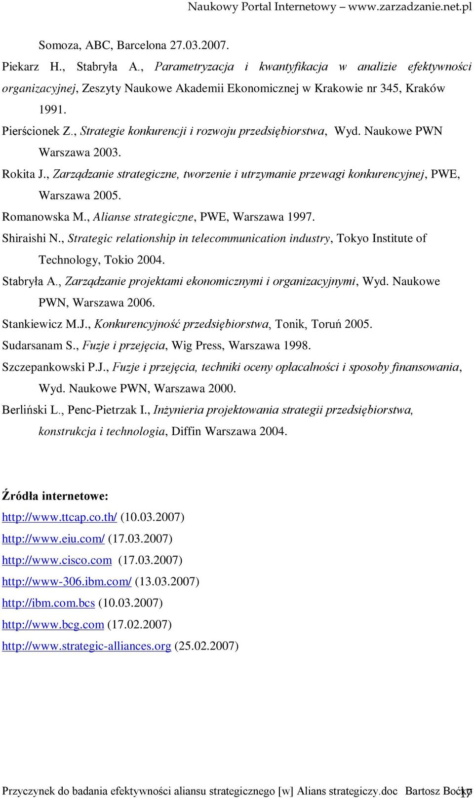 , Zarządzanie strategiczne, tworzenie i utrzymanie przewagi konkurencyjnej, PWE, Warszawa 2005. Romanowska M., Alianse strategiczne, PWE, Warszawa 1997. Shiraishi N.