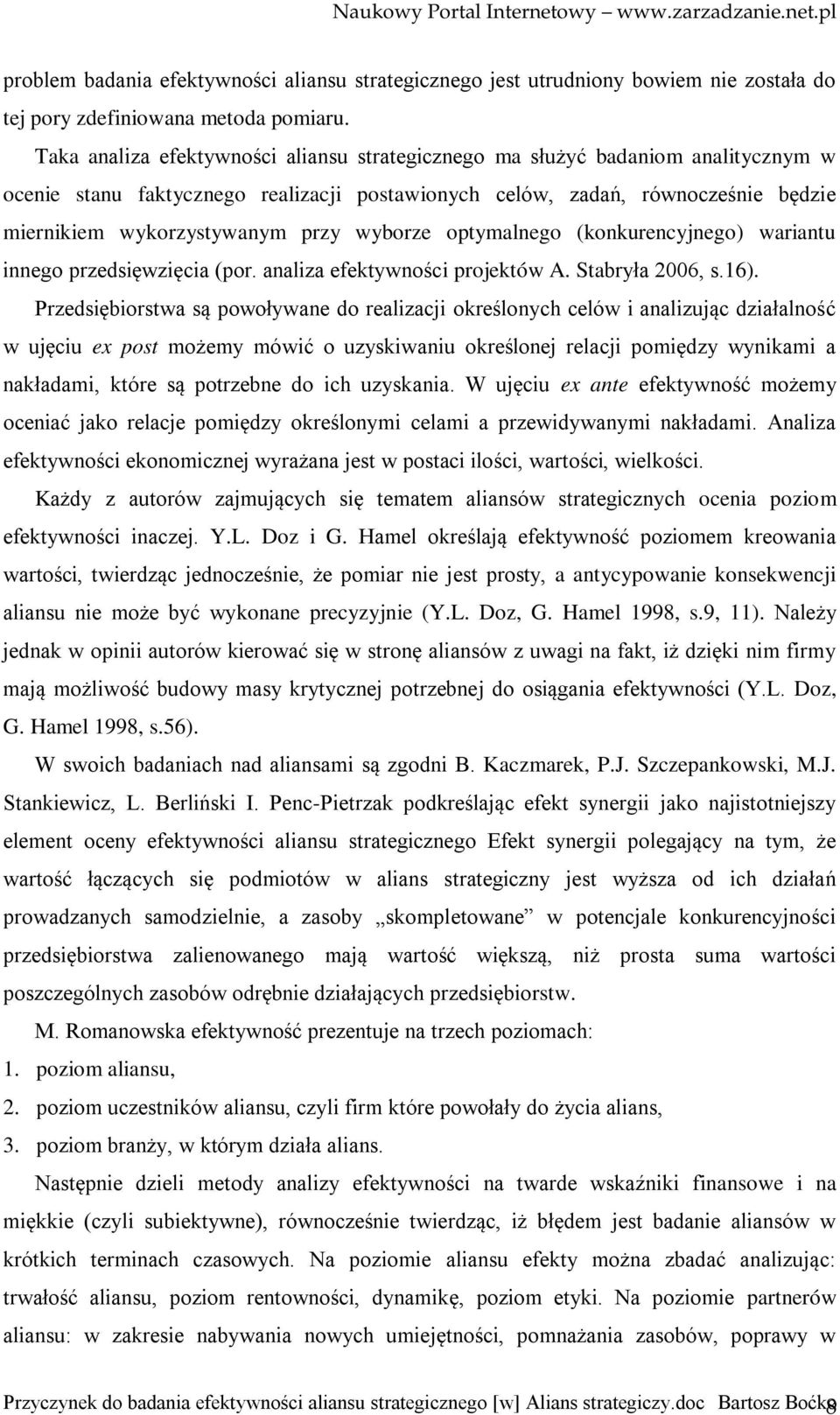 wyborze optymalnego (konkurencyjnego) wariantu innego przedsięwzięcia (por. analiza efektywności projektów A. Stabryła 2006, s.16).