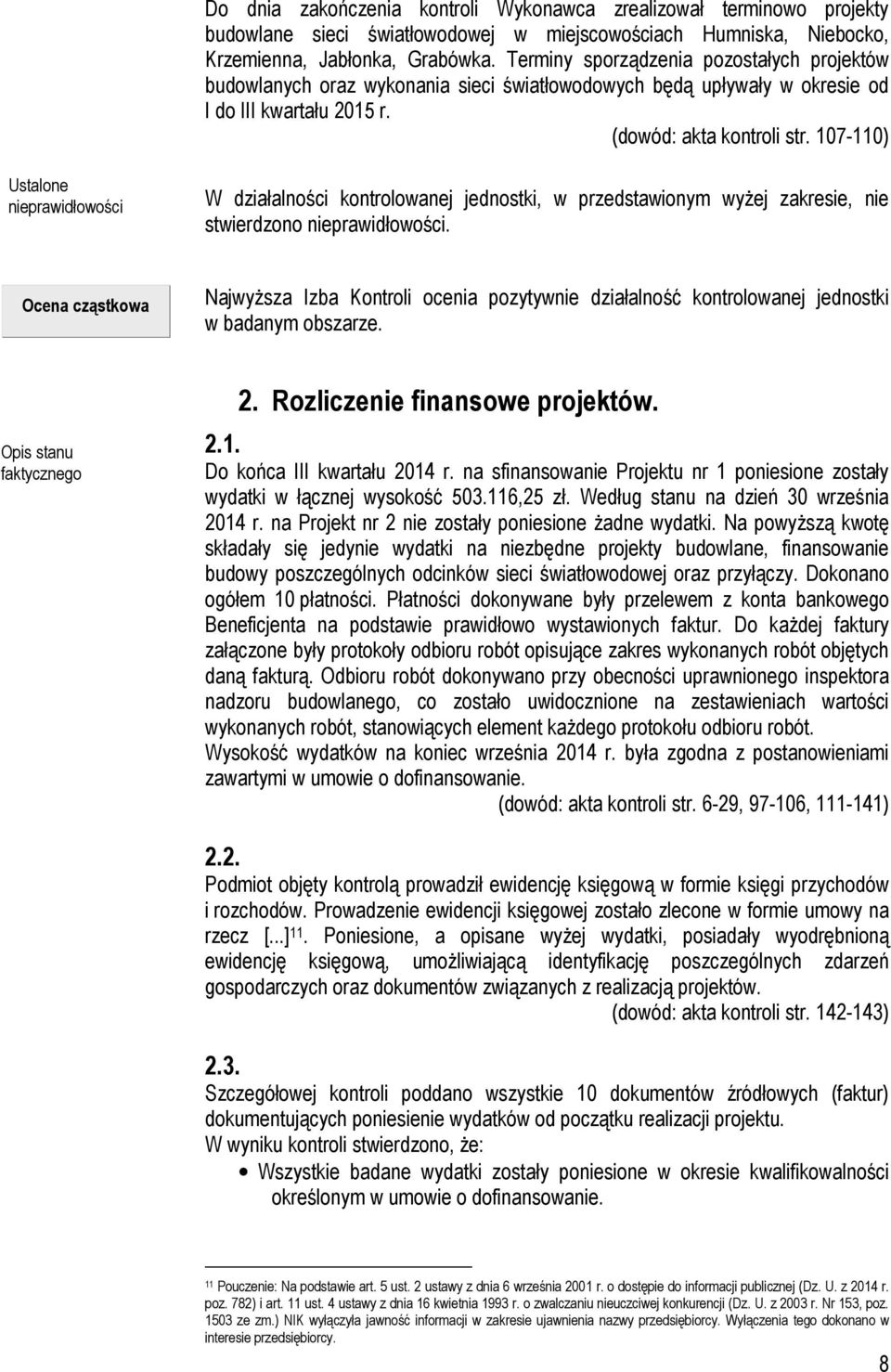 107-110) Ustalone nieprawidłowości W działalności kontrolowanej jednostki, w przedstawionym wyżej zakresie, nie stwierdzono nieprawidłowości.
