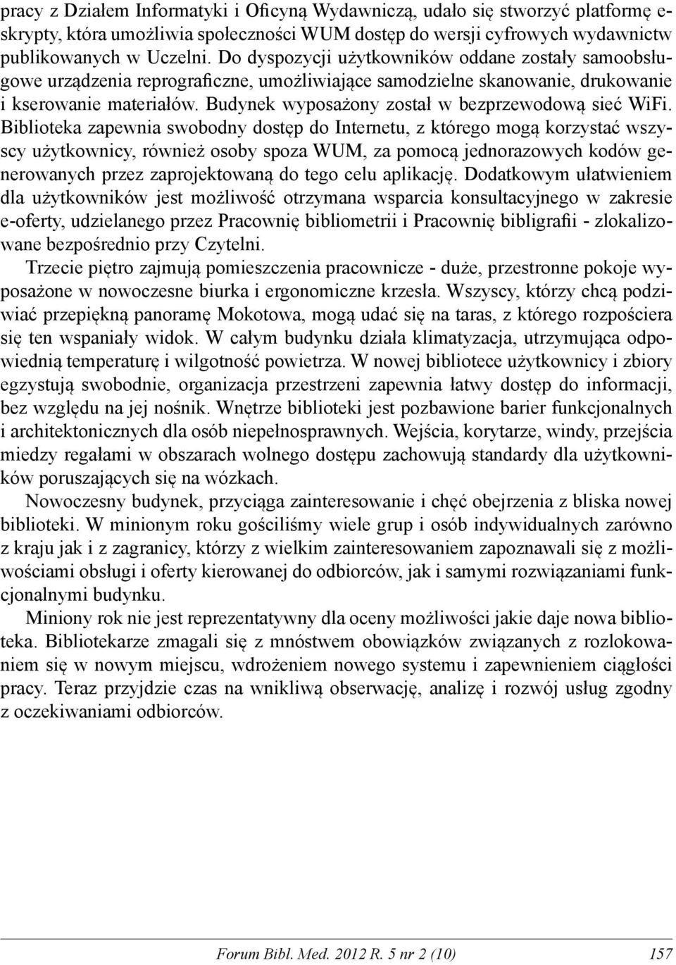 Budynek wyposażony został w bezprzewodową sieć WiFi.