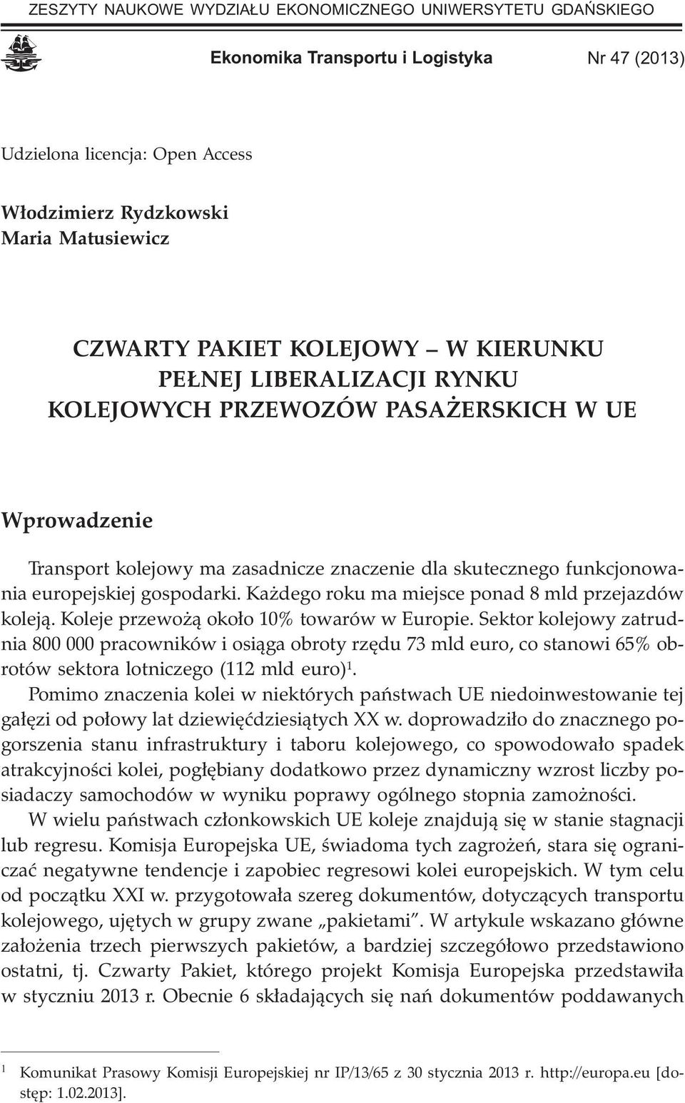 Ka dego roku ma miejsce ponad 8 mld przejazdów kolej¹. Koleje przewo ¹ oko³o 10% towarów w Europie.