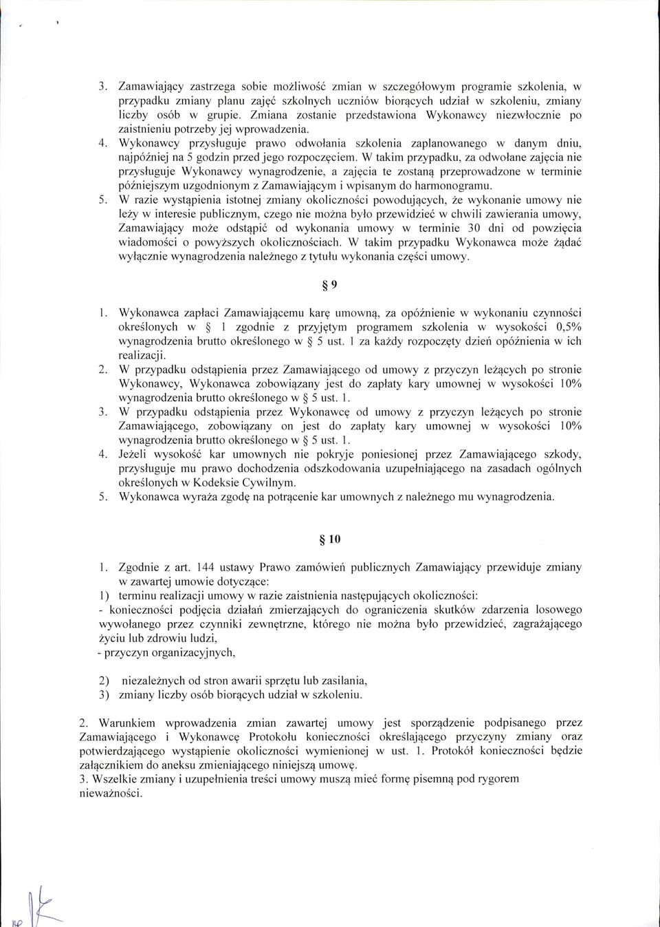 Wykonawcy przysługuje prawo odwołania szkolenia zaplanowanego w danym dniu, najpóźniej na 5 godzin przed jego rozpoczęciem.